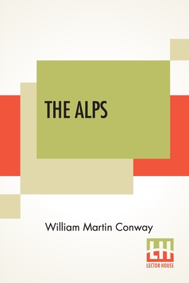 The Alps: Described By W. Martin Conway Cover Image