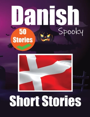 50 Short Spooky Storiеs in Danish A Bilingual Journеy in English and Danish: Haunted Tales in English and Danish Learn Danish Language Thr Cover Image