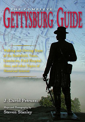Complete Gettysburg Guide: Walking and Driving Tours of the Battlefield, Town, Cemeteries, Field Hospital Sites, and Other Topics of Historical I Cover Image