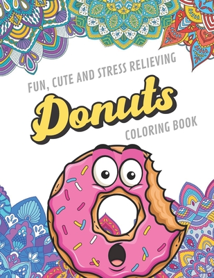 Fun Cute And Stress Relieving Donuts Coloring Book: Find Relaxation And  Mindfulness with Stress Relieving Color Pages Made of Beautiful Black and  Whit (Paperback) | Barrett Bookstore