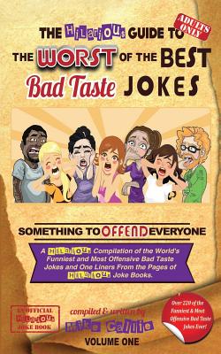 The Hilarious Guide to the Worst of the Best Bad Taste Jokes- Volume 1 (Hilarious Bad Taste Joke Book #14) By Mike Callie Cover Image