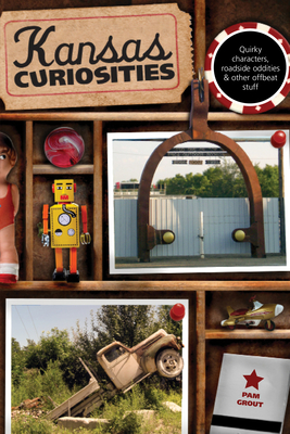 Kansas Curiosities: Quirky Characters, Roadside Oddities & Other Offbeat Stuff Cover Image