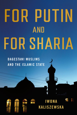 For Putin and for Sharia: Dagestani Muslims and the Islamic State (Niu Slavic)
