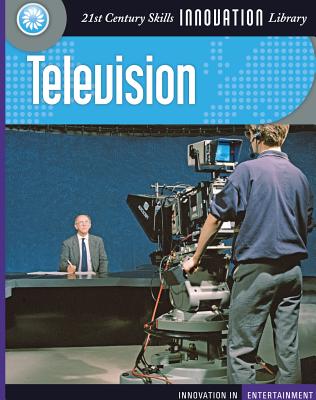 Television (21st Century Skills Innovation Library: Innovation in Entert) By Michael Teitelbaum Cover Image