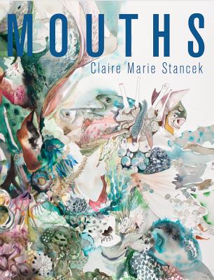 Mouths By Claire Marie Stancek Cover Image