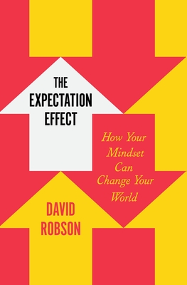 The Expectation Effect: How Your Mindset Can Change Your World Cover Image