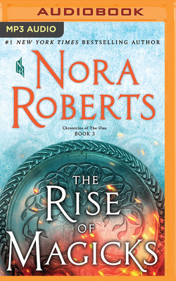The Rise of Magicks (Chronicles of the One #3) By Nora Roberts, Julia Whelan (Read by) Cover Image