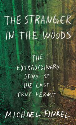 The Stranger in the Woods: The Extraordinary Story of the Last True Hermit