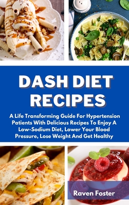 Dash Diet Recipes A Life Transforming Guide For Hypertension Patients With Delicious Recipes To Enjoy A Low Sodium Diet Lower Your Bloo Hardcover Leana S Books And More