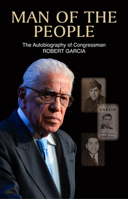 Man of the People: The Autobiography of Congressman Robert Garcia By Robert Garcia Cover Image