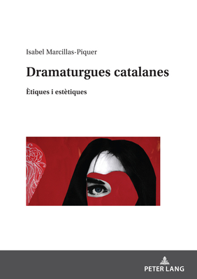 Dramaturgues catalanes: Ètiques i estètiques