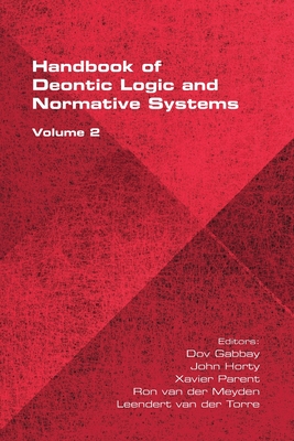The Handbook of Deontic Logic and Normative Systems, Volume 2 By Dov Gabbay (Editor), John Horty (Editor), Xavier Parent (Editor) Cover Image