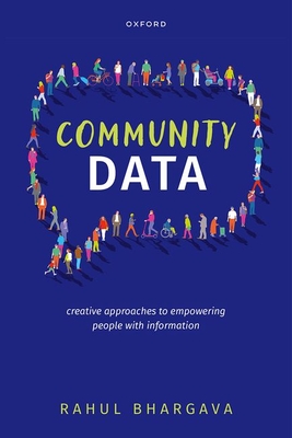 Community Data: Creative Approaches to Empowering People with Information By Rahul Bhargava Cover Image