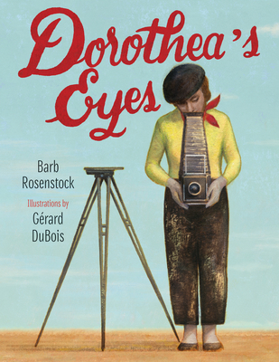 Dorothea's Eyes: Dorothea Lange Photographs the Truth By Barb Rosenstock, Gerard Dubois (Illustrator) Cover Image