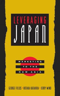 Leveraging Japan: Marketing to the New Asia (Jossey-Bass Business & Management) By George Fields, Hotaka Katahira, Wind Cover Image