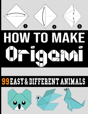 how make origami: origami easy 99 different animals /origami book for adult/origami book for kids easy/origami book for kids ages 9-12/o Cover Image