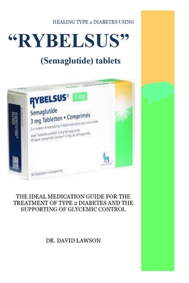 semaglutide pill for type 2 diabetes HEALING TYPE 2 DIABETES USING "RYBELSUS" (Semaglutide) tablets: The Ideal Medication Guide for the Treatment of Type 2 Diabetes and the Supporting of (Paperback)