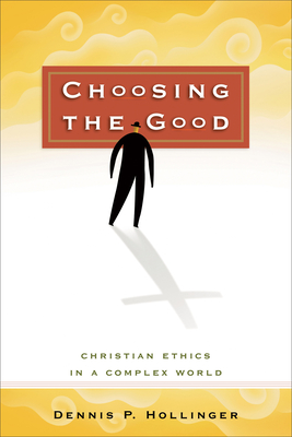 Choosing the Good: Christian Ethics in a Complex World Cover Image