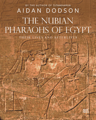 The Nubian Pharaohs of Egypt: Their Lives and Afterlives Cover Image