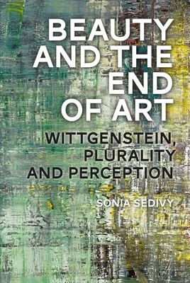 Beauty and the End of Art: Wittgenstein, Plurality and Perception Cover Image