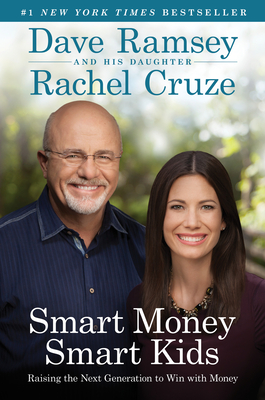 Smart Money Smart Kids: Raising the Next Generation to Win with Money By Dave Ramsey, Rachel Cruze Cover Image