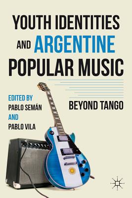 Youth Identities and Argentine Popular Music: Beyond Tango Cover Image