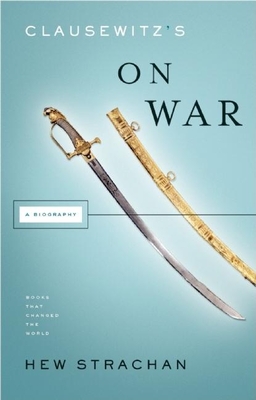Clausewitz's on War: A Biography (Books That Changed the World) By Hew Strachan Cover Image