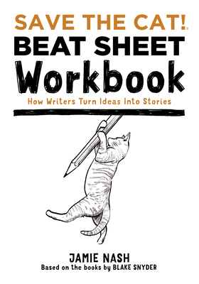 Save the Cat!(r) Beat Sheet Workbook: How Writers Turn Ideas Into Stories By Jamie Nash Cover Image