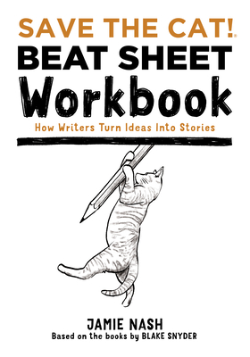 Save the Cat!(r) Beat Sheet Workbook: How Writers Turn Ideas Into Stories Cover Image