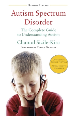 Autism Spectrum Disorder (revised): The Complete Guide to Understanding Autism By Chantal Sicile-Kira Cover Image