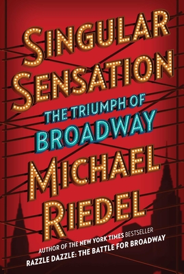 Singular Sensation: The Triumph of Broadway By Michael Riedel Cover Image