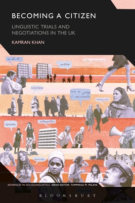 Becoming a Citizen: Linguistic Trials and Negotiations in the UK (Advances in Sociolinguistics) By Kamran Khan Cover Image