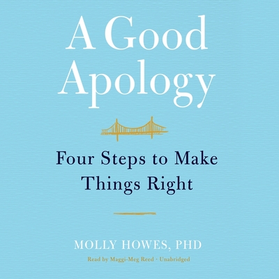 A Good Apology: Four Steps to Make Things Right By Molly Howes, Maggi-Meg Reed (Read by) Cover Image