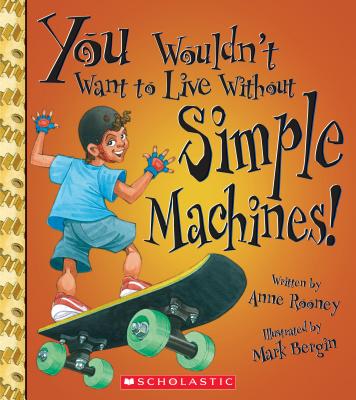 Cover for You Wouldn't Want to Live Without Simple Machines! (You Wouldn't Want to Live Without…) (You Wouldn't Want to Live Without...)