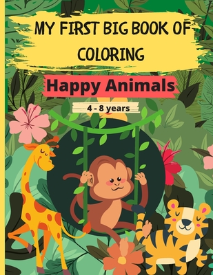 My First Big Book of Coloring - Happy Animals: 60 Beautiful and relaxing drawings to color of birds, butterflies, woodland, farm animals and pets for Cover Image