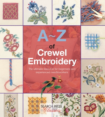A-Z of Crewel Embroidery (A-Z of Needlecraft) By Country Bumpkin Cover Image