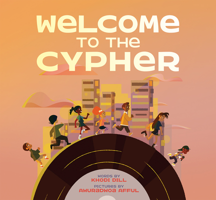 Welcome to the Cypher By Khodi Dill, Awuradwoa Afful (Illustrator) Cover Image