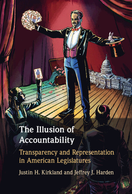 The Illusion of Accountability: Transparency and Representation in American Legislatures By Justin H. Kirkland, Jeffrey J. Harden Cover Image