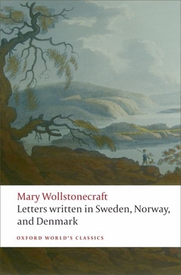 Letters Written in Sweden, Norway, and Denmark (Oxford World's Classics) Cover Image