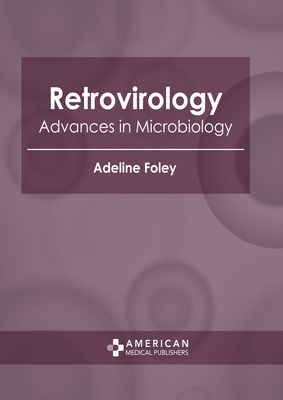 Retrovirology: Advances in Microbiology By Adeline Foley (Editor) Cover Image