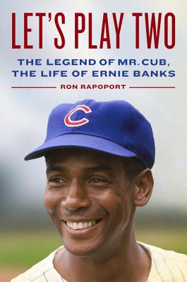 Let's Play Two: The Legend of Mr. Cub, the Life of Ernie Banks Cover Image