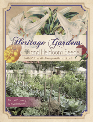 Heritage Gardens, Heirloom Seeds: Melded Cultures with a Pennsylvania German Accent Cover Image