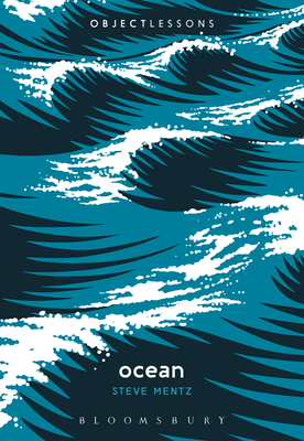 Ocean (Object Lessons) By Steve Mentz, Christopher Schaberg (Editor), Ian Bogost (Editor) Cover Image
