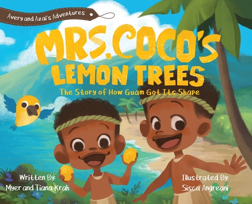 Mrs. CoCo's Lemon Trees: The Story of How Guam Got its Shape By Myer M. Krah, Tiana M. Krah, Sisca Angreani (Illustrator) Cover Image