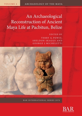 An Archaeological Reconstruction of Ancient Maya Life at Pacbitun, Belize (BAR  International #2970) (Paperback) | Tattered Cover Book Store