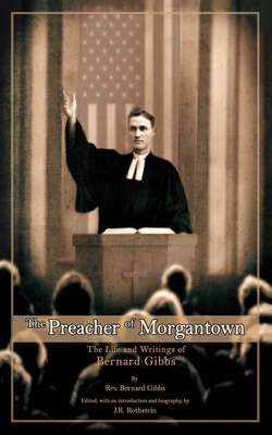 The Preacher of Morgantown: The Life and Writings of Bernard Gibbs Cover Image