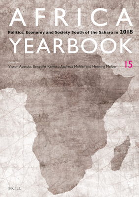 Africa Yearbook Volume 15: Politics, Economy and Society South of the Sahara in 2018 By Victor Adetula (Volume Editor), Benedikt Kamski (Volume Editor), Andreas Mehler (Volume Editor) Cover Image