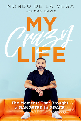 My Crazy Life: The Moments That Brought a Gangster to Grace Cover Image