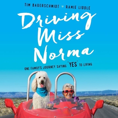 Driving Miss Norma: One Family's Journey Saying Yes to Living