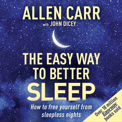 Allen Carr's Easy Way to Better Sleep: How to Free Yourself from Sleepless Nights (Allen Carr's Easyway) Cover Image